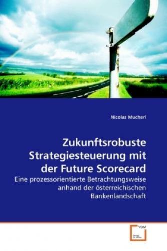 Zukunftsrobuste Strategiesteuerung Mit Der Future Scorecard Eine