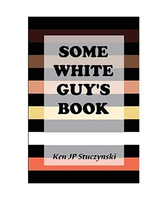 Some White Guy's Book, Ken Jp Stuczynski