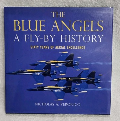 Blue Angels A Fly-by History Sixty Years Aerial Excellence Veronico Hrdbk  VG Q1