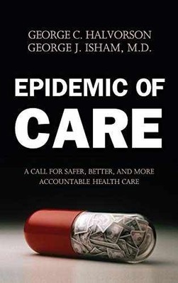 Epidemic of Care: A Call for Safer, - Hardcover, by Halvorson George C.; - Good