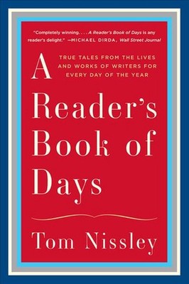 A Reader's Book of Days: True Tales from the Lives and Works of Writers for Ever