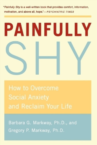 Barbara Markway Gregory Markway Painfully Shy (taschenbuch)