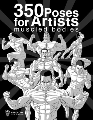 350 Poses for Artists Muscled Bodies: Anatomy of the Musculature Drawings of bod
