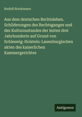 Rudolf Brinkmann | Aus dem deutschen Rechtsleben. Schilderungen des...