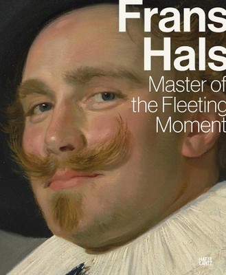 Frans Hals: Master of the Fleeting Moment by Dagmar Hirschfelder Paperback Book