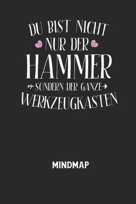 DU BIST NICHT NUR DER HAMMER SONDERN DER GANZE WERKZEUGKASTEN - Mindmap: Arbeits