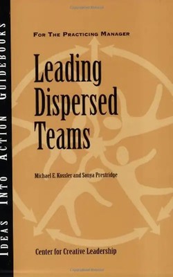 Leading Dispersed Teams (Ideas Into Action Guidebooks) - Kossler, Michael E.