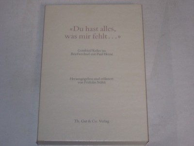Fridolin Stähli - Du hast alles, was mir fehlt...: Gottfried Keller im Briefwec