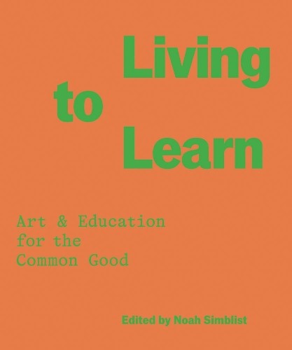 Living To Learn : Art & Education For The Common Good Noah Simblist - Image 3