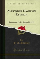 Alexander-Davidson Reunion: Swannanoa, N. C., August 26, 1911 (Classic Reprint)