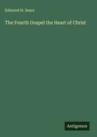 Edmund H. Sears | The Fourth Gospel The Heart Of Christ | Buch | Englisch (2025)