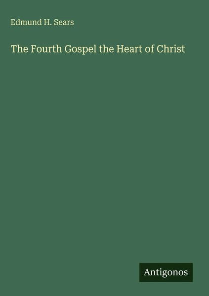 Edmund H. Sears | The Fourth Gospel The Heart Of Christ | Buch | Englisch (2025)-image