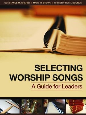 Selecting Worship Songs : A Guide for Leaders Hardcover