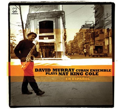 David Murray Cuban Ensemble: David Murray Cuban Ensemble Plays Nat King Cole