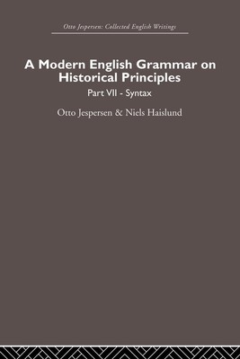 A Modern English Grammar on Historical Principles Volume 7. Syntax Jespersen