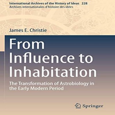 From Influence to Inhabitation The Transformation of Astrobiology
