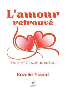 L'amour retrouvé: Vis, aime et sois heureuse ! [French] by Rozette Yssouf