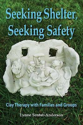Seeking Shelter, Seeking Safety: Clay Therapy with Families and Groups by...