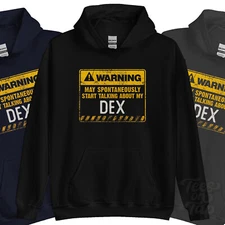 WARNING MAY SPONTANEOUSLY START TALKING ABOUT MY DEX HOODIE