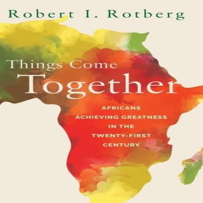 Things Come Together Africans Achieving Greatness in the Twenty-F