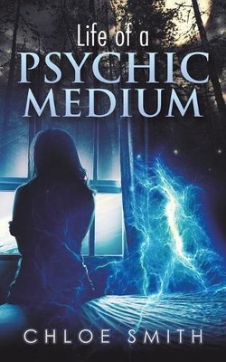 Chloe Smith Life of a Psychic/Medium (Paperback)