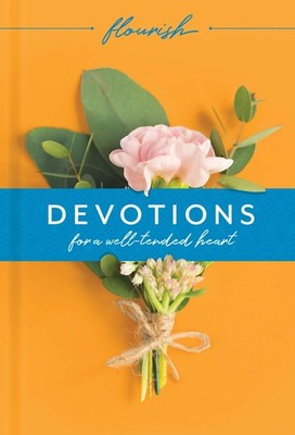 Flourish: Devotions for a Well-Tended Heart; and Flourish: Prayers for a Wel...