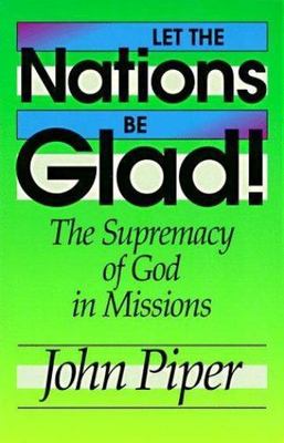 Let the Nations Be Glad!: The Supremacy of- 9780801071249, paperback, John Piper