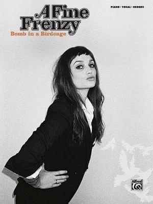 A Fine Frenzy - Bomb in a Birdcage Piano, Vocal and Guitar Chords - Fine Frenzy,