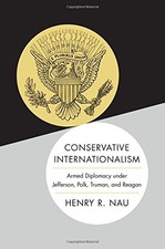 Conservative Internationalism: Armed Diplomacy under Jefferson, Polk, Truman, a