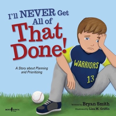 I'Ll Never Get That Done!: A Story About Planning and Prioritizing by Bryan Smit