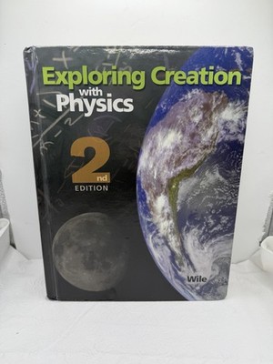 Exploring Creation with Physics 2nd Edition Hardcover by Jay L. Wile Good School