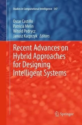 Recent Advances on Hybrid Approaches for Designing Intelligent Systems by Oscar 