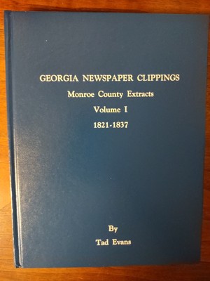 Georgia Newspaper Clippings Monroe County Extracts V. 1 1821-1837, Tad Evans