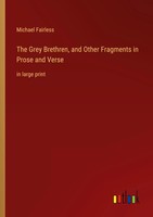 The Grey Brethren, And Other Fragments In Prose And Verse In Large Print Buch