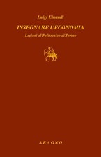 Libri Luigi Einaudi - Insegnare L'economia. Lezioni Al Politecnico Di Torino
