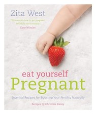 Eat Yourself Pregnant: Essential Recipes to B...
