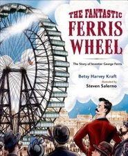 The Fantastic Ferris Wheel: The Story of Inventor George Ferris - GOOD