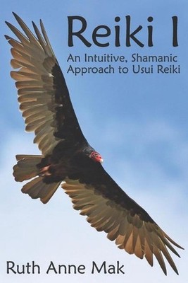 Reiki I: An Intuitive, Shamanic Approach to Usui Reiki by Ruth Anne Mak Paperbac