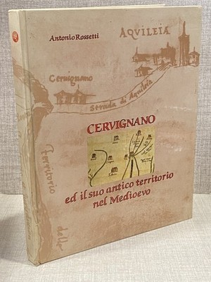 CERVIGNANO ED IL SUO ANTICO TERRITORIO NEL MEDIOEVO Antonio Rossetti