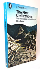 The First Civilizations - Archaeology of Origins - Glyn Daniel 1968 Pelican Book