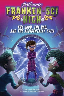 The Good, the Bad, and the Accidentally Evil! (6) (Franken-Sci High) - hardc...