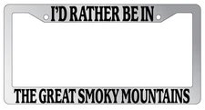 Chrome License Plate Frame I'd Rather Be In The Great Smoky Mountains Auto 1323