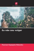 Pearson Kapepala Makunku | Eu NãO Sou Vulgar | Taschenbuch | Portugiesisch