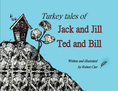 Turkey Tales of Jack and Jill and Ted and Bill by Robert J. Carr Paperback Book