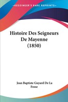 Histoire Des Seigneurs De Mayenne (1850) Jean Baptiste Guyard De La Fosse Buch