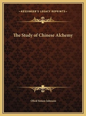 Obed Simon Johnson The Study of Chinese Alchemy (Gebundene Ausgabe)
