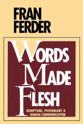 Words Made Flesh: Scripture, Psychology and Human Communication - GOOD