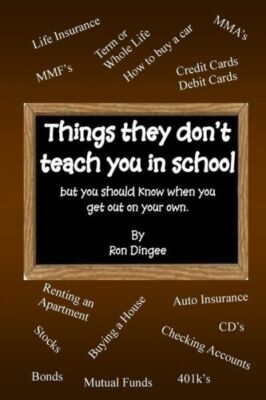 Things They Don't Teach You In School: But You Should Know When You Get Out...