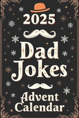 2025 Dad Jokes Advent Calendar: 25 Days of Holiday Laughs with Over 140 Festive 