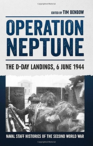 Operation Neptune: The D-Day Landings, 6 June 1944 (Naval Staff Histories of th